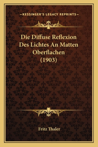 Die Diffuse Reflexion Des Lichtes An Matten Oberflachen (1903)