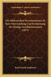 Die Altdeutschen Personennamen In Ihrer Entwickelung Und Erscheinung Als Heutige Geschlechtsnamen (1873)