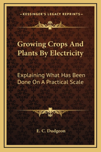 Growing Crops And Plants By Electricity