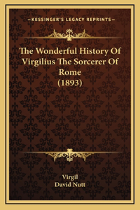 The Wonderful History Of Virgilius The Sorcerer Of Rome (1893)