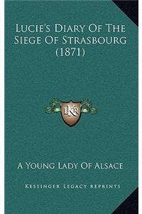 Lucie's Diary Of The Siege Of Strasbourg (1871)