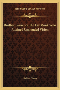 Brother Lawrence The Lay Monk Who Attained Unclouded Vision