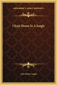 I Kept House In A Jungle