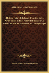 L'Histoire Naturelle Eclaircie Dans Une de Ses Parties Princl'histoire Naturelle Eclaircie Dans Une de Ses Parties Principales, La Conchyliologie (175