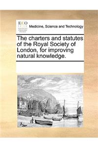 Charters and Statutes of the Royal Society of London, for Improving Natural Knowledge.