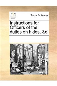 Instructions for Officers of the duties on hides, &c.
