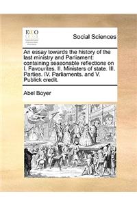 An essay towards the history of the last ministry and Parliament