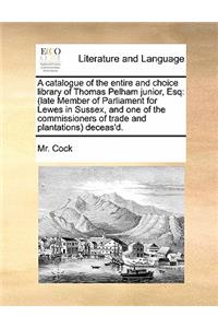 A catalogue of the entire and choice library of Thomas Pelham junior, Esq