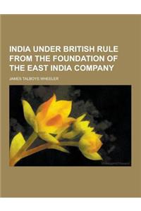 India Under British Rule from the Foundation of the East India Company