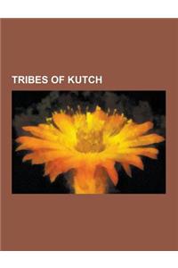 Tribes of Kutch: Kutch Gurjar Kashtriya, Ahirs, Meghwal, Charan, Chhipa, Rabari, Samma, Jadeja, Taunk, Bharbhunja, Sodha, Soomro, Bhada