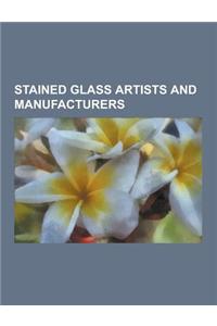 Stained Glass Artists and Manufacturers: American Stained Glass Artists and Manufacturers, Australian Stained Glass Artists and Manufacturers, Belgian