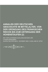 Annalen Der Deutschen Geschichte Im Mittelalter, Von Der Grundung Des Frankischen Reichs Bis Zum Untergang Der Hohenstaufen; Mit Fortlaufenden Quellen