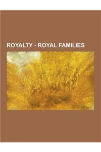 Royalty - Royal Families: Austrian Royal Family, Belgian Royal Family, Bohemian Royal Family, Danish Royal Family, Dutch Royal Family, English R