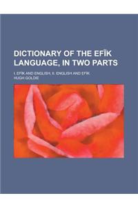 Dictionary of the Efik Language, in Two Parts; I. Efik and English, II. English and Efik