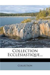Collection Ecclesiastique...