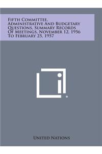 Fifth Committee, Administrative and Budgetary Questions, Summary Records of Meetings, November 12, 1956 to February 25, 1957