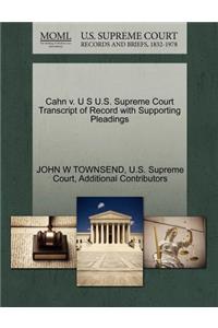 Cahn V. U S U.S. Supreme Court Transcript of Record with Supporting Pleadings