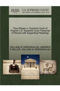 Titus (Roger) V. Supreme Court of Virginia U.S. Supreme Court Transcript of Record with Supporting Pleadings