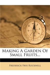 Making a Garden of Small Fruits...