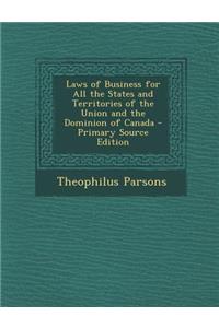 Laws of Business for All the States and Territories of the Union and the Dominion of Canada