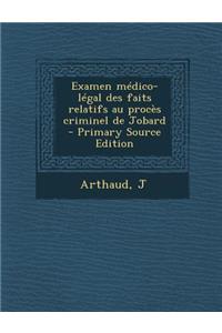 Examen Medico-Legal Des Faits Relatifs Au Proces Criminel de Jobard