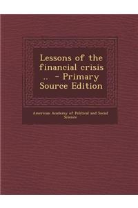Lessons of the Financial Crisis .. - Primary Source Edition