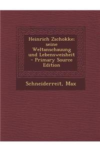 Heinrich Zschokke; Seine Weltanschauung Und Lebensweisheit