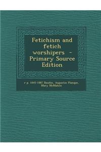 Fetichism and Fetich Worshipers
