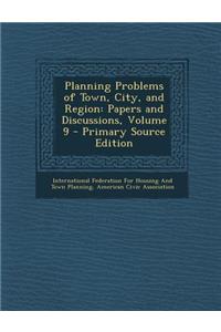 Planning Problems of Town, City, and Region: Papers and Discussions, Volume 9