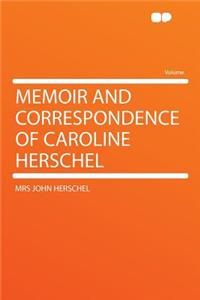 Memoir and Correspondence of Caroline Herschel