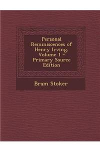 Personal Reminiscences of Henry Irving, Volume 1 - Primary Source Edition