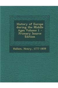 History of Europe During the Middle Ages Volume 1