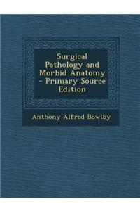 Surgical Pathology and Morbid Anatomy