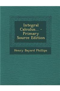 Integral Calculus... - Primary Source Edition
