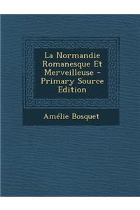 La Normandie Romanesque Et Merveilleuse - Primary Source Edition