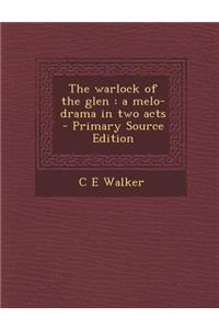 The Warlock of the Glen: A Melo-Drama in Two Acts