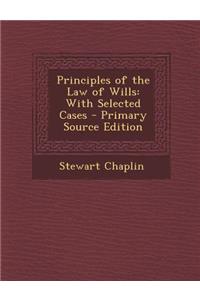 Principles of the Law of Wills: With Selected Cases