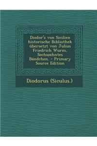 Diodor's Von Sicilien Historische Bibliothek Ubersetzt Von Julius Friedrich Wurm, Sechszehntes Bandchen.