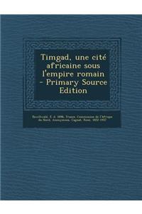 Timgad, Une Cité Africaine Sous l'Empire Romain