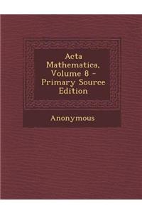 ACTA Mathematica, Volume 8 - Primary Source Edition