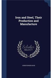 Iron and Steel, Their Production and Manufacture