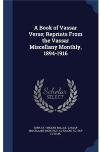Book of Vassar Verse; Reprints From the Vassar Miscellany Monthly, 1894-1916