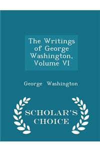 The Writings of George Washington, Volume VI - Scholar's Choice Edition