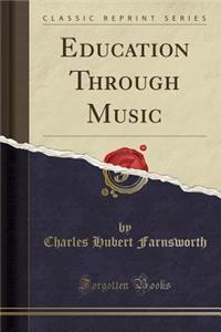 Education Through Music (Classic Reprint)