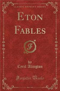 Eton Fables (Classic Reprint)