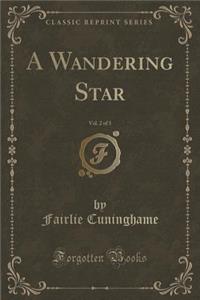 A Wandering Star, Vol. 2 of 3 (Classic Reprint)