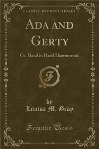 ADA and Gerty: Or, Hand in Hand Heavenward (Classic Reprint)