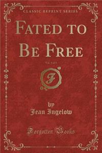 Fated to Be Free, Vol. 1 of 3 (Classic Reprint)