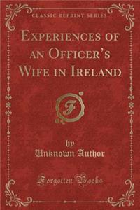 Experiences of an Officer's Wife in Ireland (Classic Reprint)