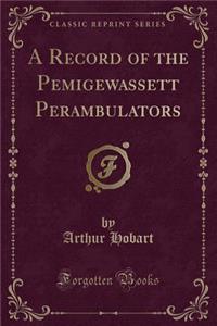 A Record of the Pemigewassett Perambulators (Classic Reprint)